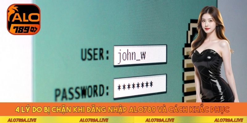 4 lý do bị chặn khi đăng nhập Alo789 và cách khắc phục