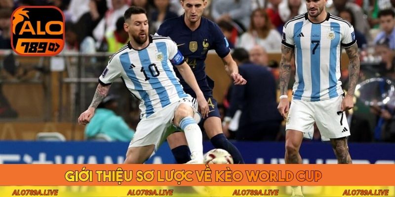 Giới thiệu sơ lược về kèo World Cup 
