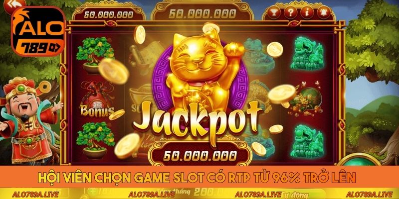Hội viên chọn game slot có RTP từ 96% trở lên 