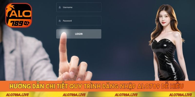Hướng dẫn chi tiết quy trình đăng nhập Alo789 dễ hiểu