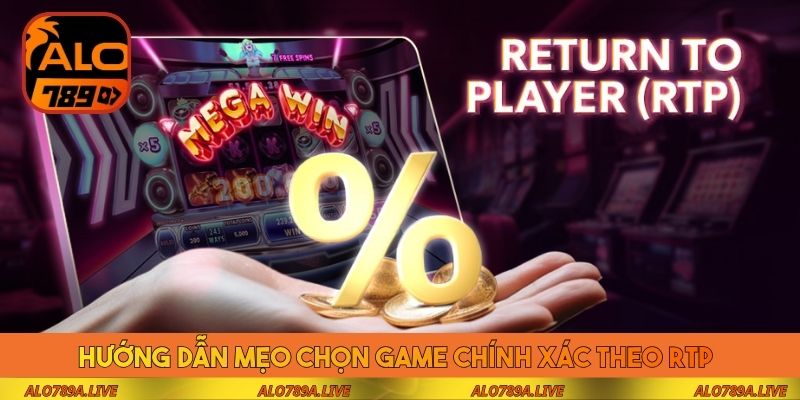 Hướng dẫn mẹo chọn game chính xác theo RTP