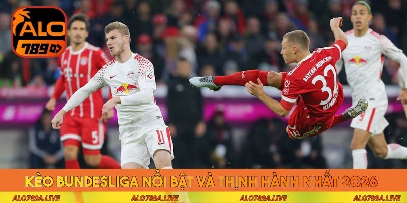 Kèo Bundesliga nổi bật và thịnh hành nhất 2026