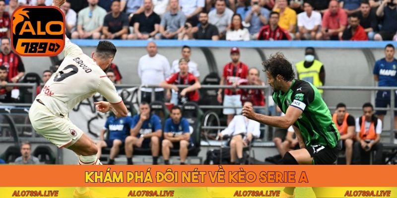 Khám phá đôi nét về kèo Serie A
