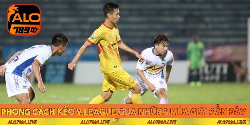 Phong cách kèo V.League qua những mùa giải gần đây