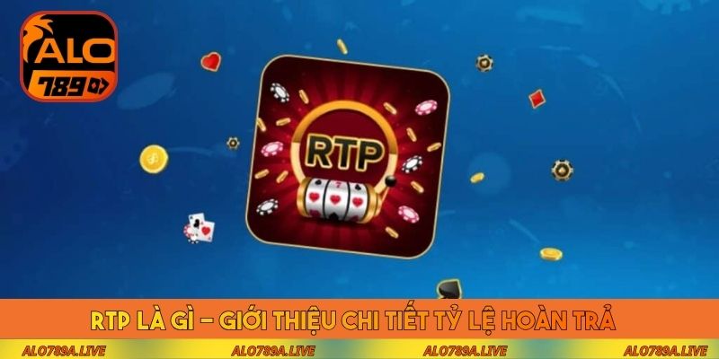 RTP là gì - Giới thiệu chi tiết tỷ lệ hoàn trả 