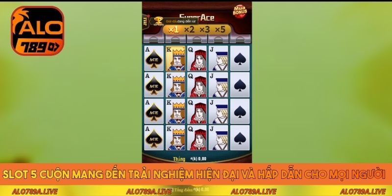 Slot 5 cuộn mang đến trải nghiệm hiện đại và hấp dẫn cho mọi người
