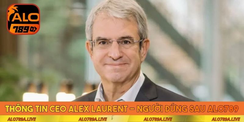 Thông tin CEO Alex Laurent - Người đứng sau ALO789