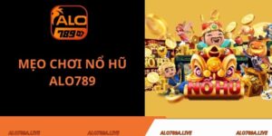 Mẹo chơi nổ hũ Alo789