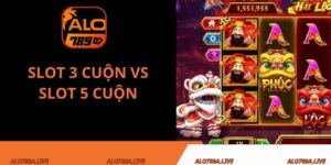 slot 3 cuộn vs slot 5 cuộn
