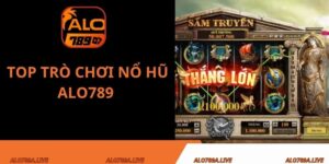 Top trò chơi nổ hũ Alo789